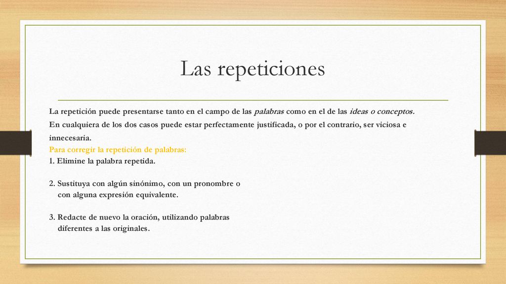 Las repeticiones La repetición puede presentarse tanto en el campo de las palabras como en el de las ideas o conceptos.