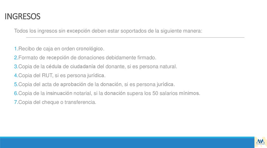 INGRESOS Todos los ingresos sin excepción deben estar soportados de la siguiente manera: Recibo de caja en orden cronológico.