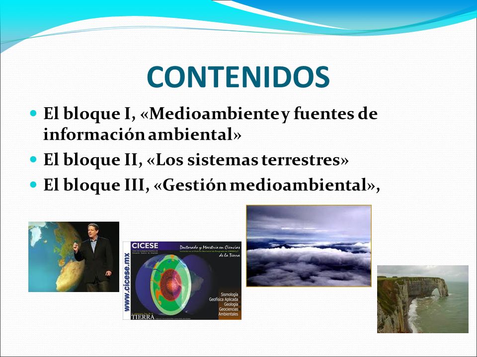 CONTENIDOS El bloque I, «Medioambiente y fuentes de información ambiental» El bloque II, «Los sistemas terrestres»