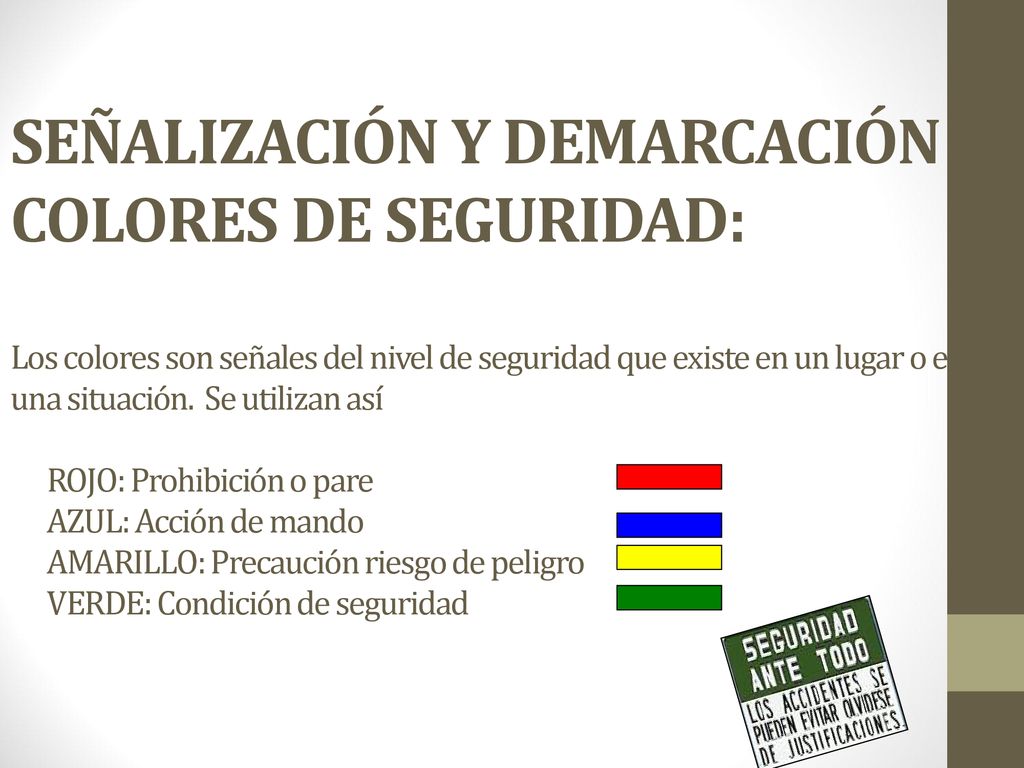 SEÑALIZACIÓN Y DEMARCACIÓN COLORES DE SEGURIDAD: Los colores son señales del nivel de seguridad que existe en un lugar o en una situación.