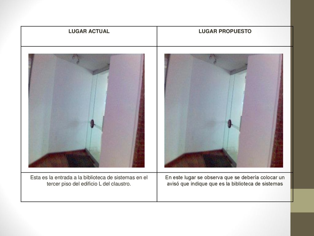 LUGAR ACTUAL LUGAR PROPUESTO. Esta es la entrada a la biblioteca de sistemas en el tercer piso del edificio L del claustro.