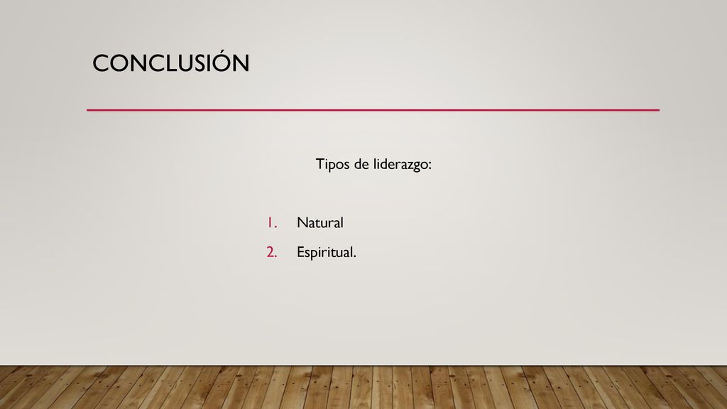 CONCLUSIÓN Tipos de liderazgo: Natural Espiritual.