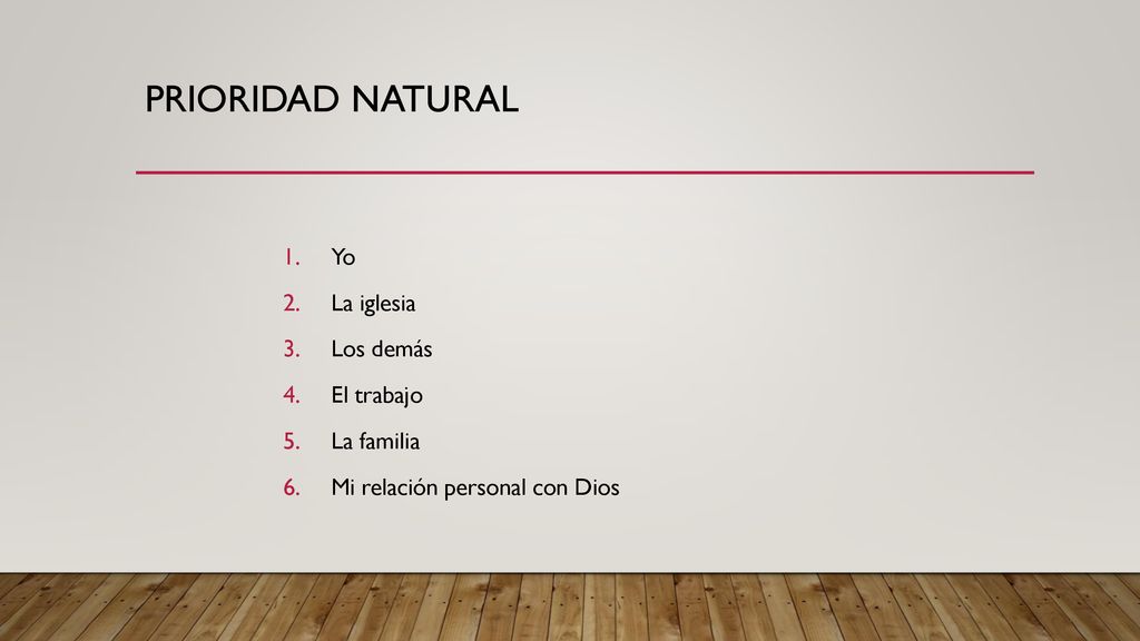 PRIORIDAD NATURAL Yo La iglesia Los demás El trabajo La familia