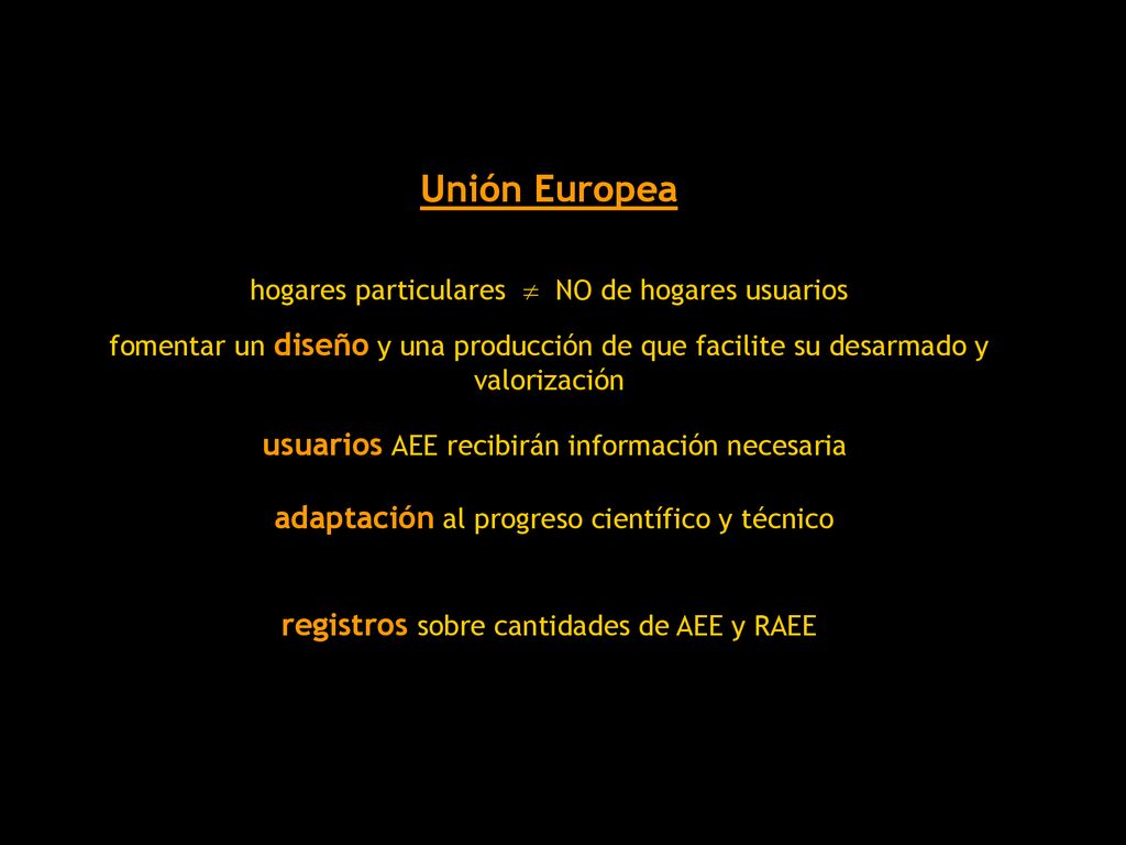 Unión Europea hogares particulares  NO de hogares usuarios. fomentar un diseño y una producción de que facilite su desarmado y valorización.