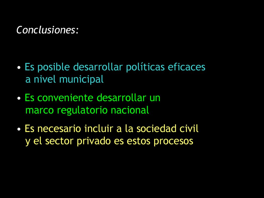 Conclusiones: Es posible desarrollar políticas eficaces a nivel municipal. Es conveniente desarrollar un marco regulatorio nacional.