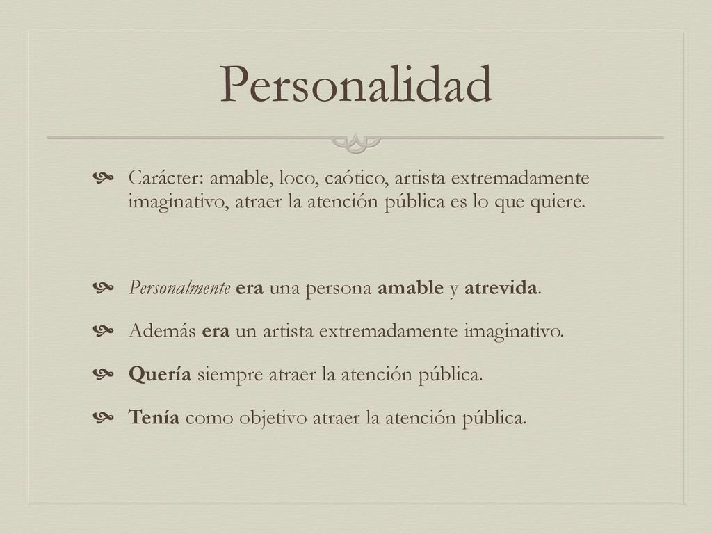 Personalidad Carácter: amable, loco, caótico, artista extremadamente imaginativo, atraer la atención pública es lo que quiere.