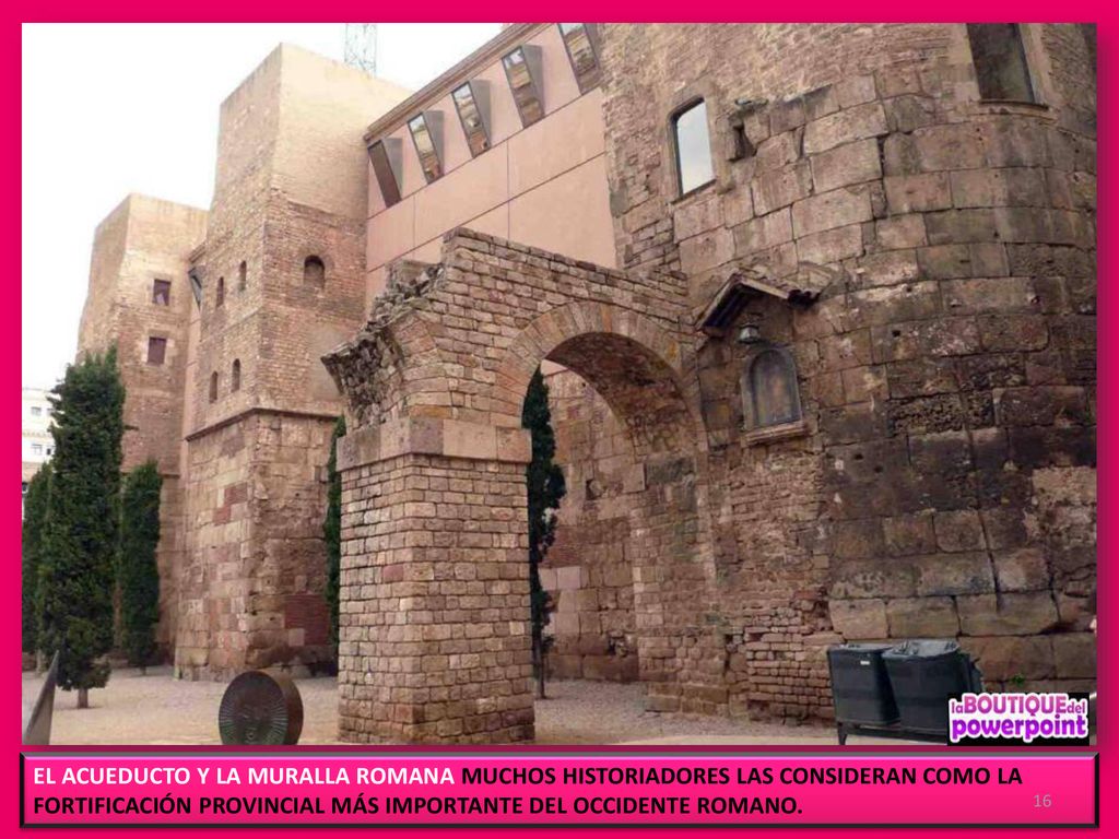 EL ACUEDUCTO Y LA MURALLA ROMANA MUCHOS HISTORIADORES LAS CONSIDERAN COMO LA FORTIFICACIÓN PROVINCIAL MÁS IMPORTANTE DEL OCCIDENTE ROMANO.