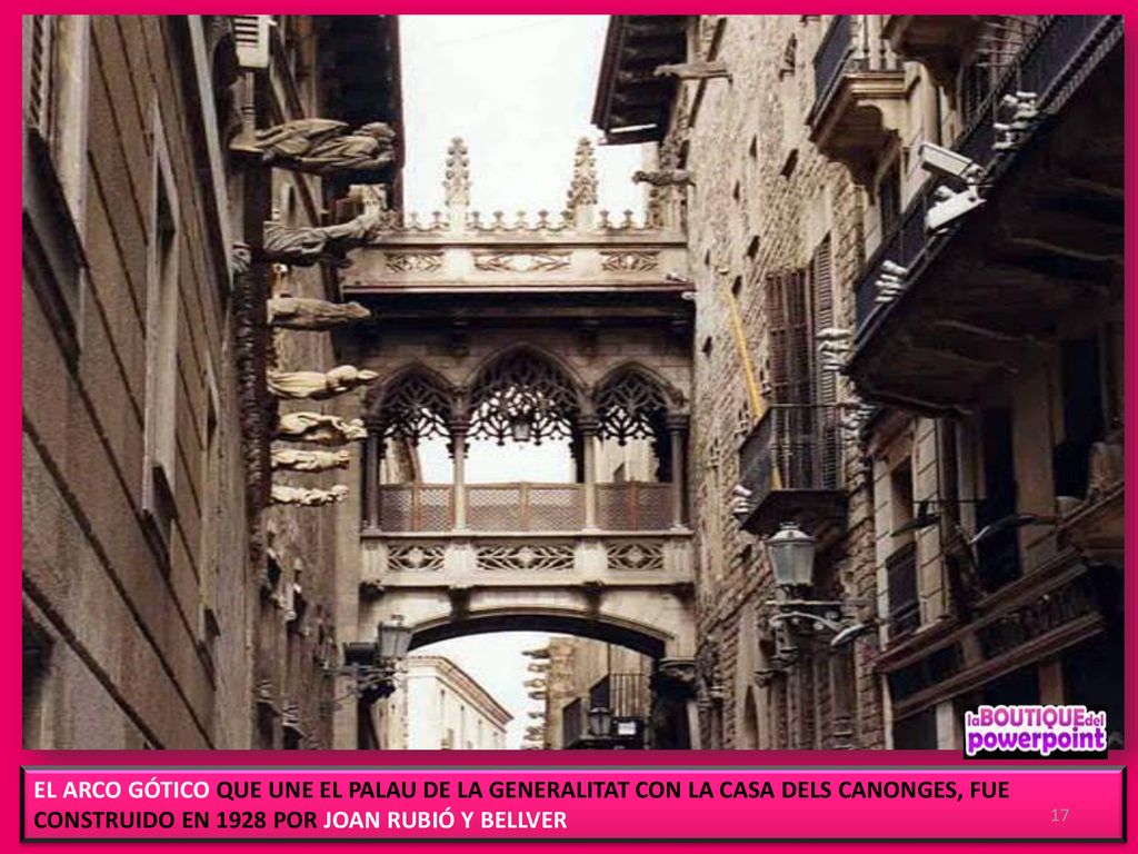 EL ARCO GÓTICO QUE UNE EL PALAU DE LA GENERALITAT CON LA CASA DELS CANONGES, FUE CONSTRUIDO EN 1928 POR JOAN RUBIÓ Y BELLVER