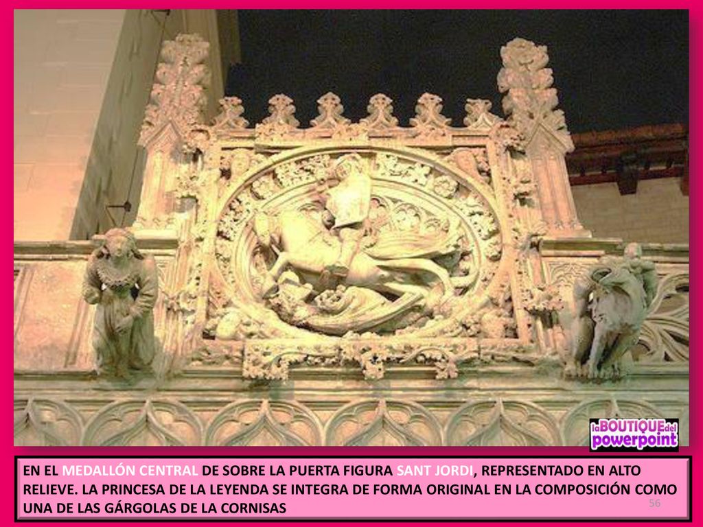 EN EL MEDALLÓN CENTRAL DE SOBRE LA PUERTA FIGURA SANT JORDI, REPRESENTADO EN ALTO RELIEVE.
