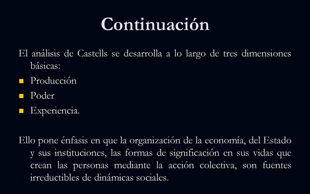 Continuación El análisis de Castells se desarrolla a lo largo de tres dimensiones básicas: Producción.