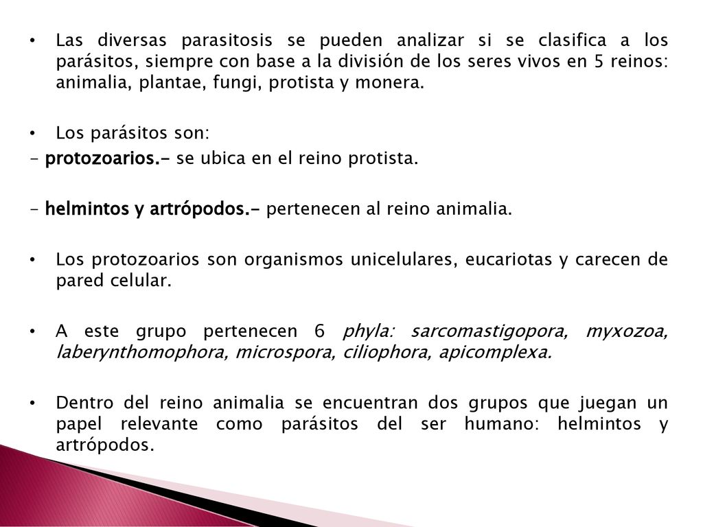Las diversas parasitosis se pueden analizar si se clasifica a los parásitos, siempre con base a la división de los seres vivos en 5 reinos: animalia, plantae, fungi, protista y monera.