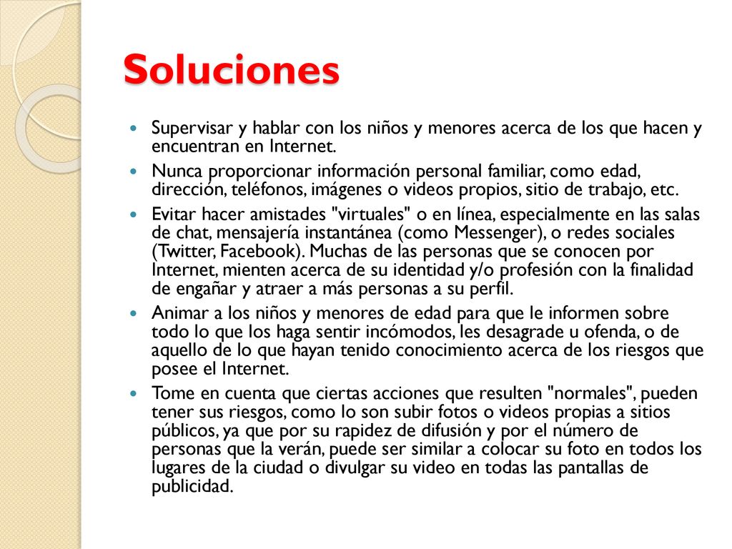 Soluciones Supervisar y hablar con los niños y menores acerca de los que hacen y encuentran en Internet.