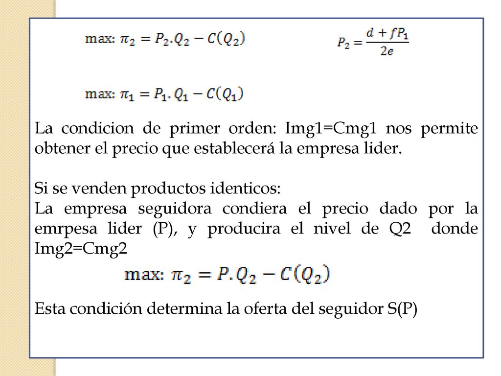 La condicion de primer orden: Img1=Cmg1 nos permite obtener el precio que establecerá la empresa lider.