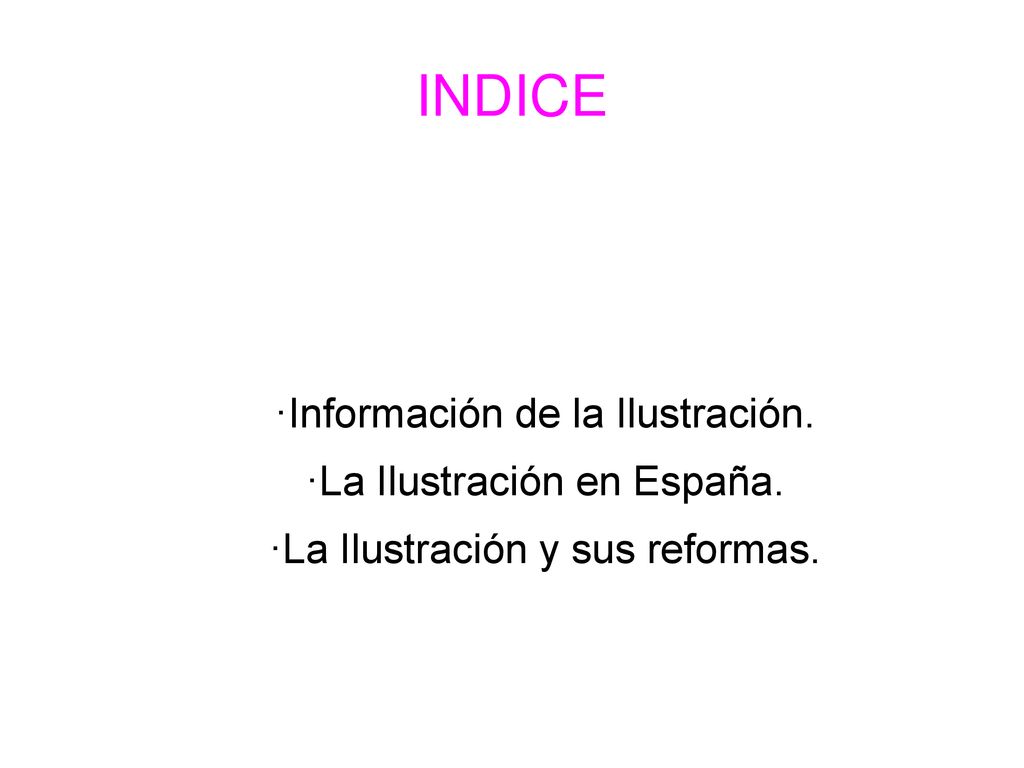 INDICE ·Información de la Ilustración. ·La Ilustración en España.