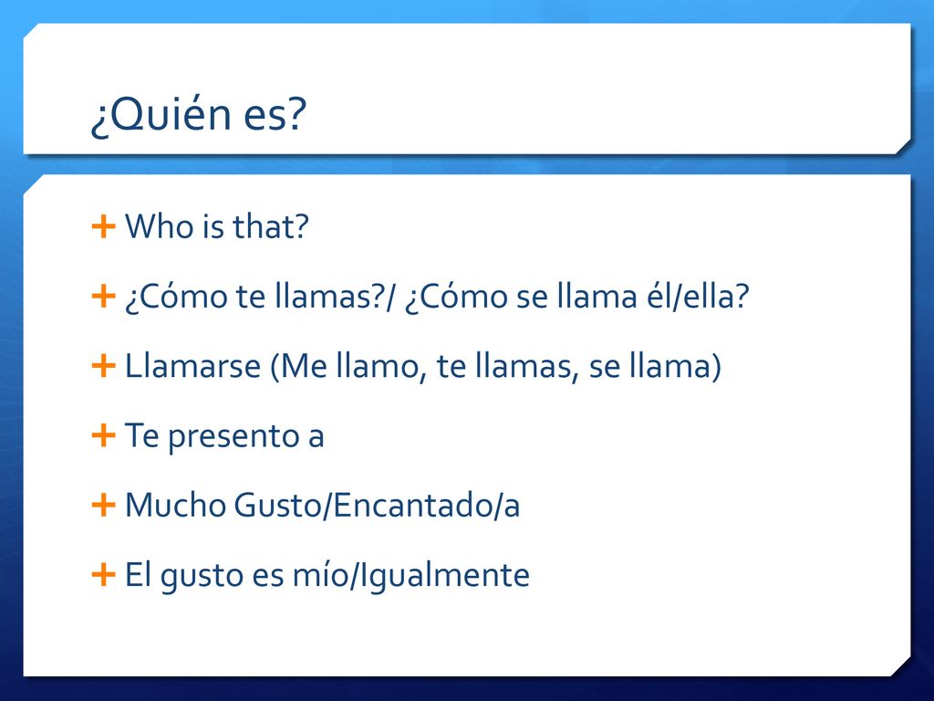 ¿Quién es Who is that ¿Cómo te llamas / ¿Cómo se llama él/ella