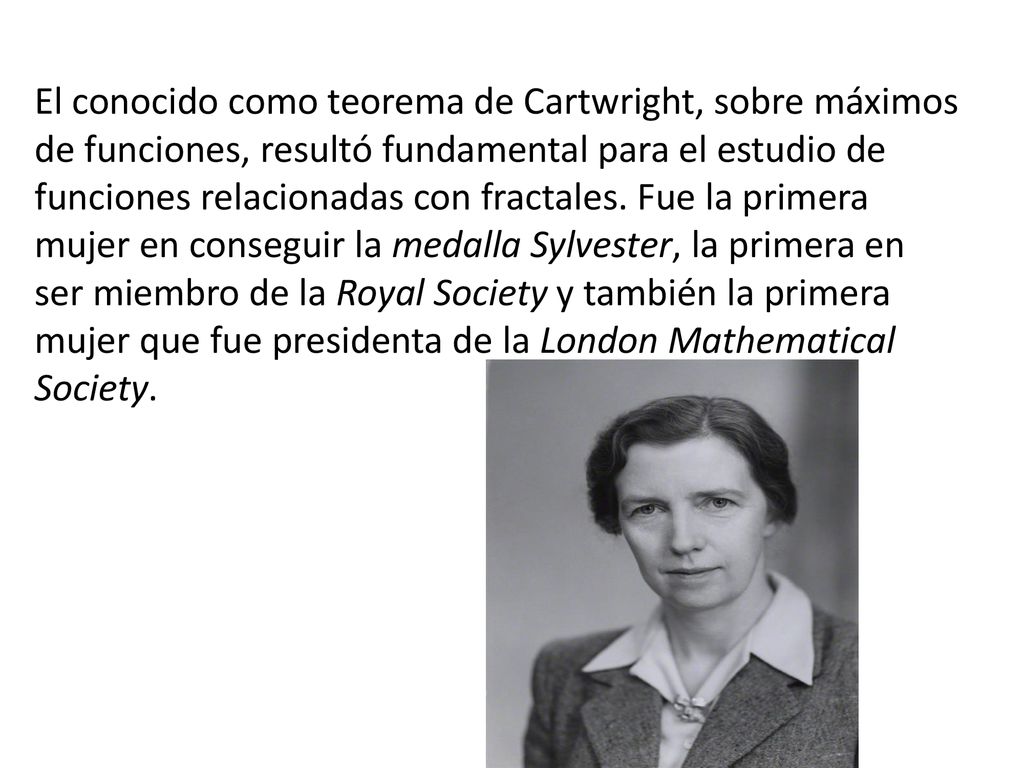 El conocido como teorema de Cartwright, sobre máximos de funciones, resultó fundamental para el estudio de funciones relacionadas con fractales.