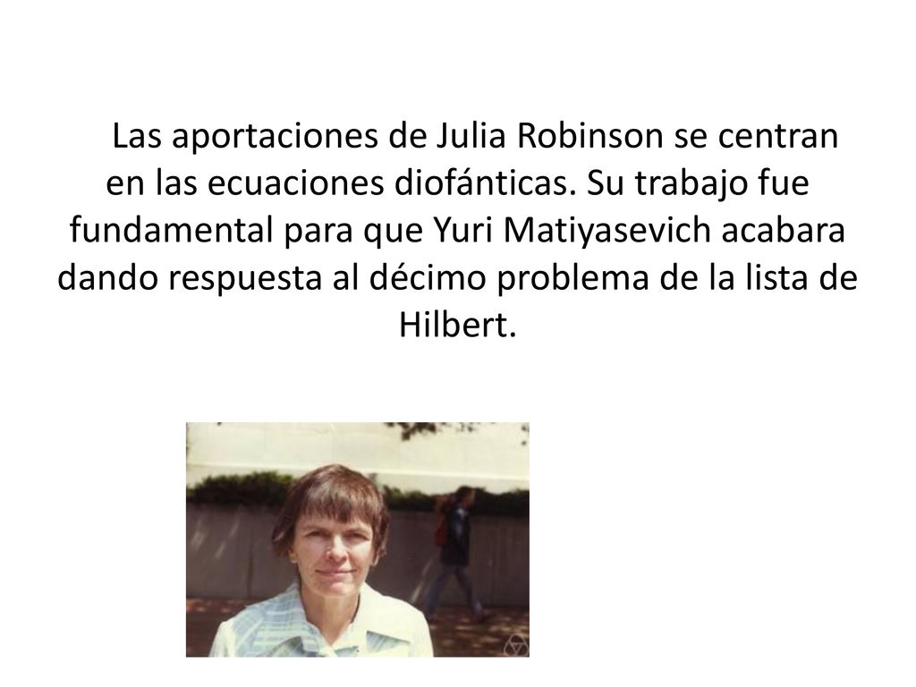 Las aportaciones de Julia Robinson se centran en las ecuaciones diofánticas.