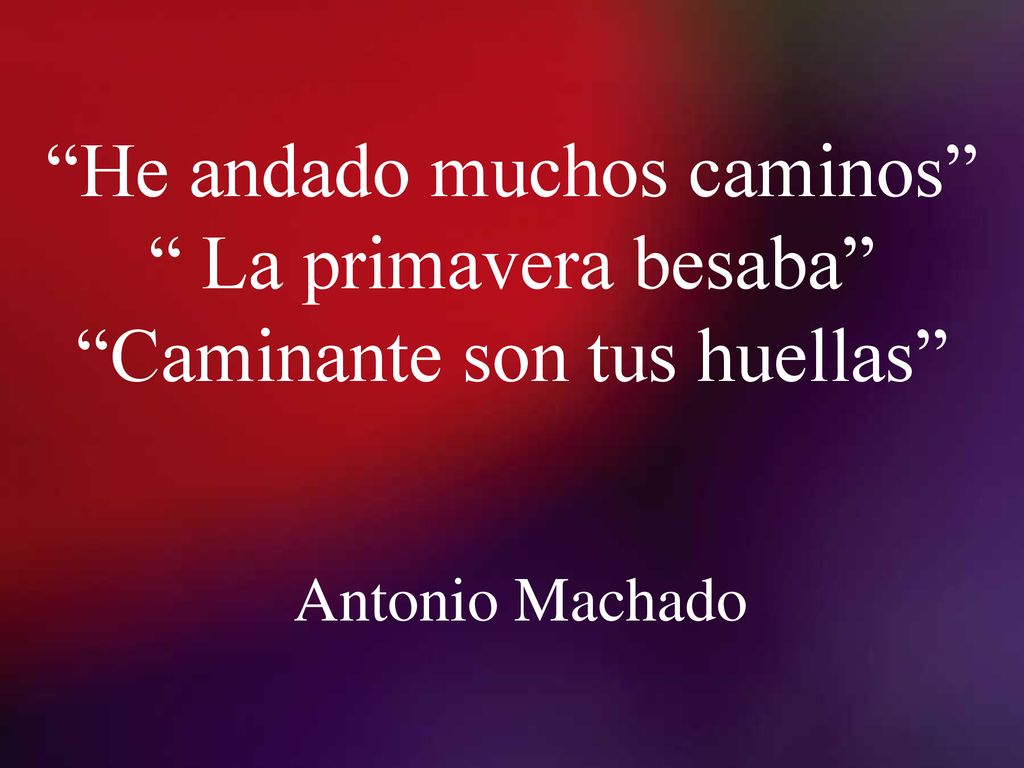 He andado muchos caminos La primavera besaba Caminante son tus huellas