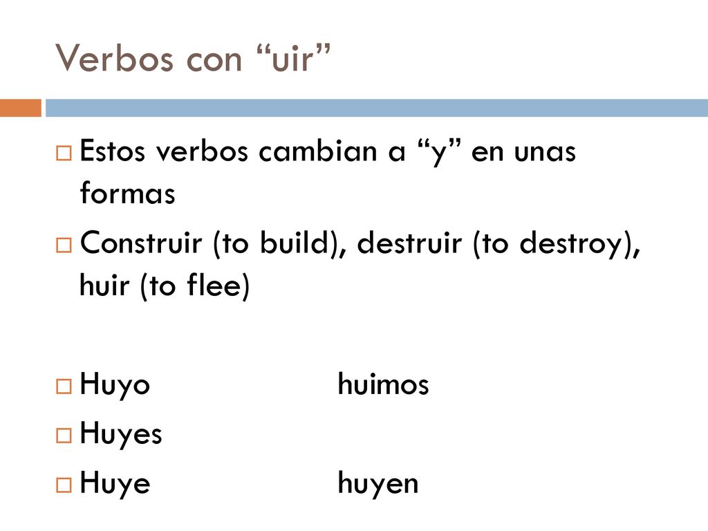 Verbos con uir Estos verbos cambian a y en unas formas