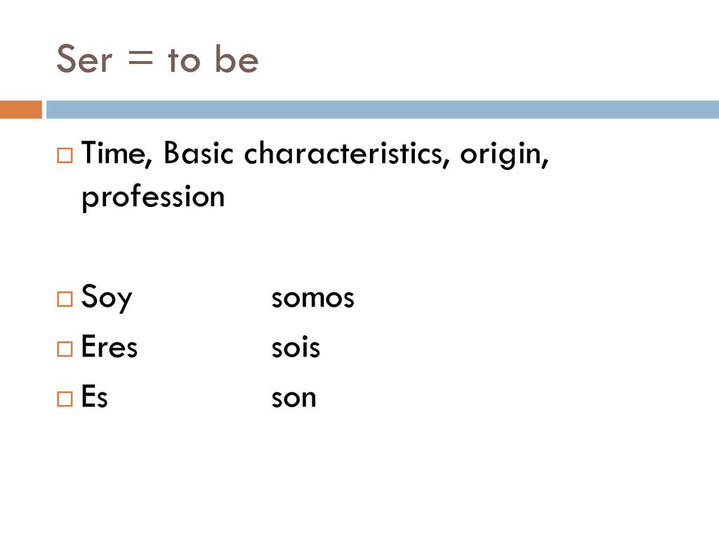 Ser = to be Time, Basic characteristics, origin, profession Soy somos
