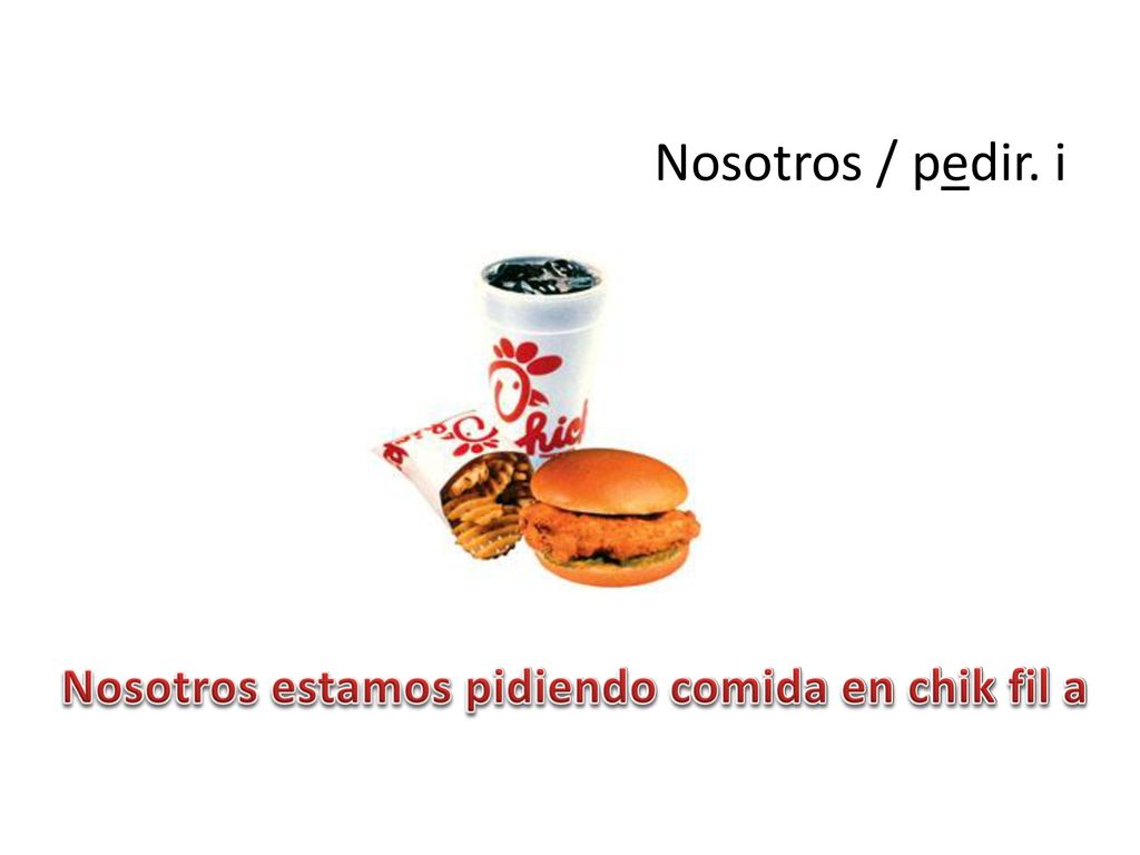 Nosotros / pedir. i Nosotros estamos pidiendo comida en chik fil a