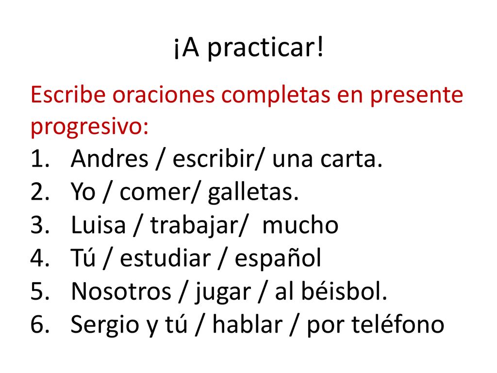 ¡A practicar! Andres / escribir/ una carta. Yo / comer/ galletas.