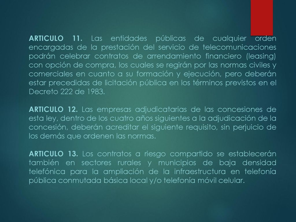 ARTICULO 11. Las entidades públicas de cualquier orden encargadas de la prestación del servicio de telecomunicaciones podrán celebrar contratos de arrendamiento financiero (leasing) con opción de compra, los cuales se regirán por las normas civiles y comerciales en cuanto a su formación y ejecución, pero deberán estar precedidas de licitación pública en los términos previstos en el Decreto 222 de 1983.
