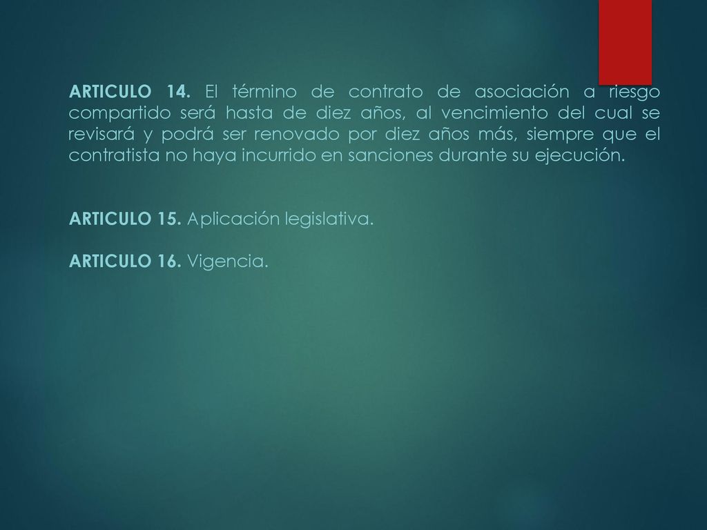 ARTICULO 14. El término de contrato de asociación a riesgo compartido será hasta de diez años, al vencimiento del cual se revisará y podrá ser renovado por diez años más, siempre que el contratista no haya incurrido en sanciones durante su ejecución.