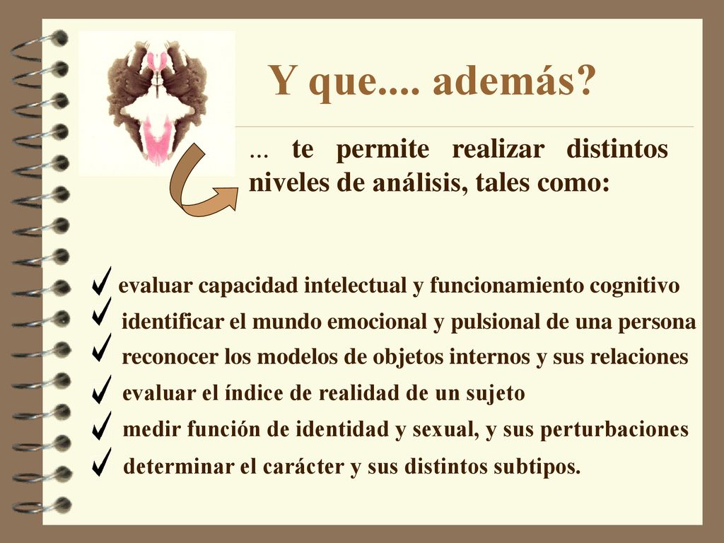 Y que.... además ... te permite realizar distintos niveles de análisis, tales como: evaluar capacidad intelectual y funcionamiento cognitivo.