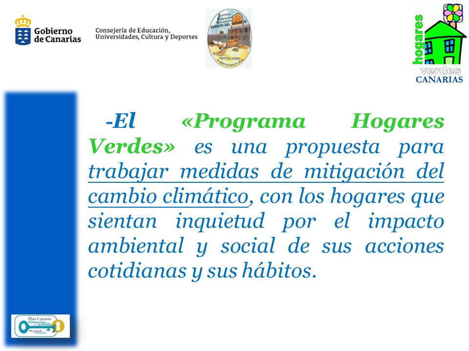 -El «Programa Hogares Verdes» es una propuesta para trabajar medidas de mitigación del cambio climático, con los hogares que sientan inquietud por el impacto ambiental y social de sus acciones cotidianas y sus hábitos.