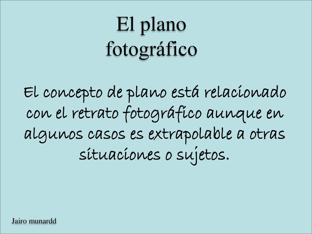 El concepto de plano está relacionado con el retrato fotográfico aunque en algunos casos es extrapolable a otras situaciones o sujetos.