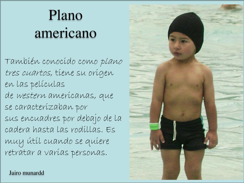 También conocido como plano tres cuartos, tiene su origen en las películas de western americanas, que se caracterizaban por sus encuadres por debajo de la cadera hasta las rodillas. Es muy útil cuando se quiere retratar a varias personas.