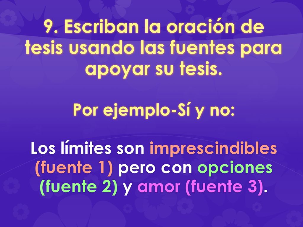 9. Escriban la oración de tesis usando las fuentes para apoyar su tesis.