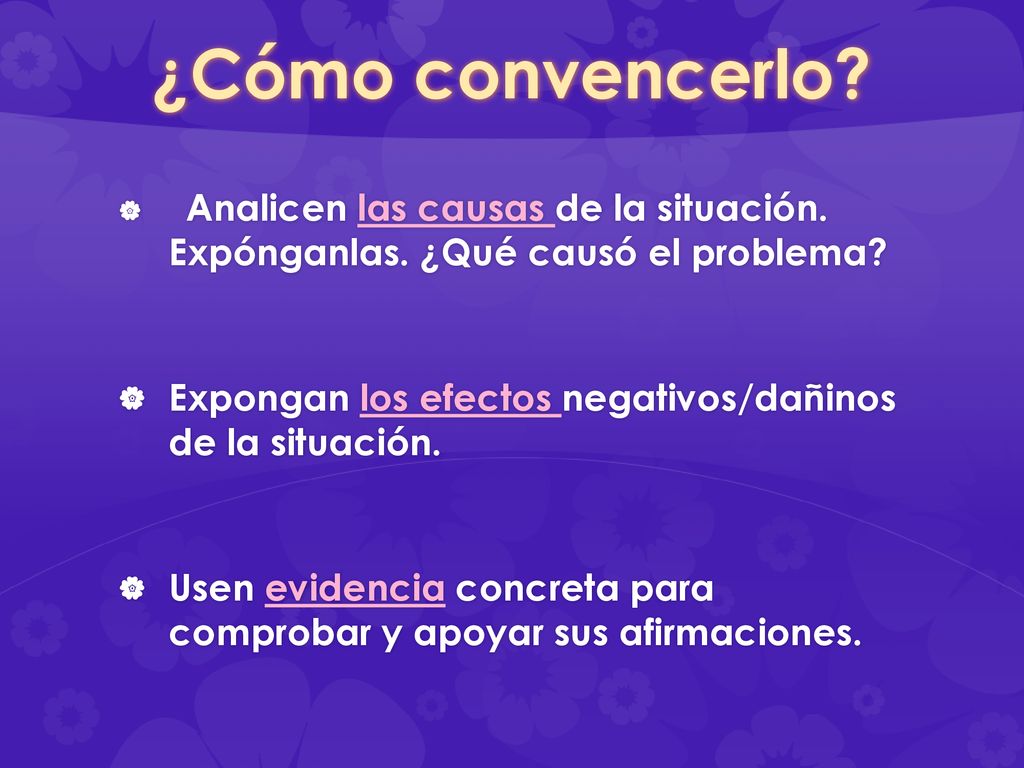 ¿Cómo convencerlo Analicen las causas de la situación. Expónganlas. ¿Qué causó el problema