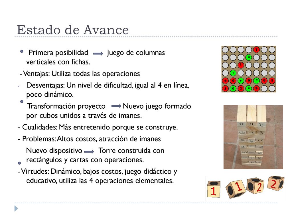 Estado de Avance Primera posibilidad Juego de columnas verticales con fichas. - Ventajas: Utiliza todas las operaciones.