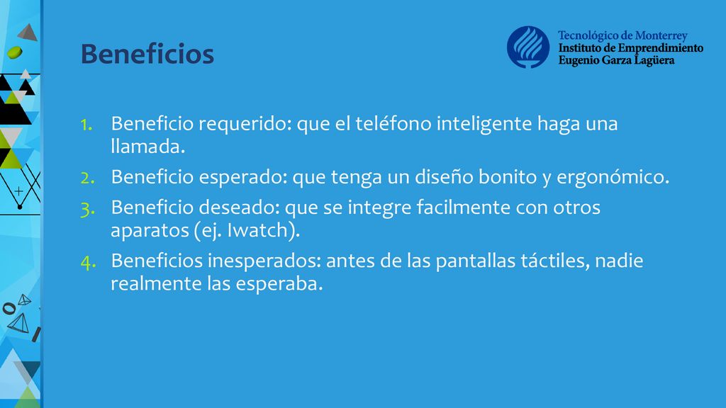 Beneficios Beneficio requerido: que el teléfono inteligente haga una llamada. Beneficio esperado: que tenga un diseño bonito y ergonómico.