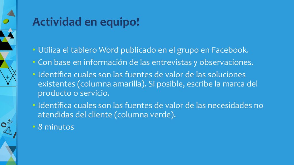 Actividad en equipo! Utiliza el tablero Word publicado en el grupo en Facebook. Con base en información de las entrevistas y observaciones.