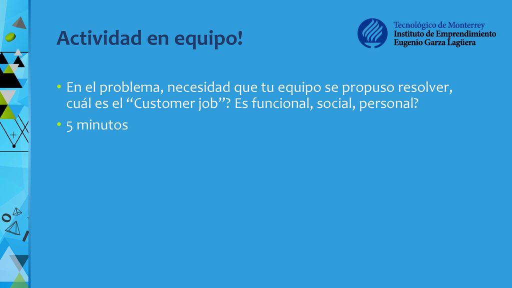 Actividad en equipo! En el problema, necesidad que tu equipo se propuso resolver, cuál es el Customer job Es funcional, social, personal