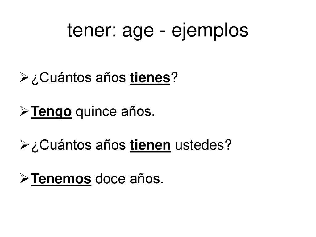 tener: age - ejemplos ¿Cuántos años tienes Tengo quince años.