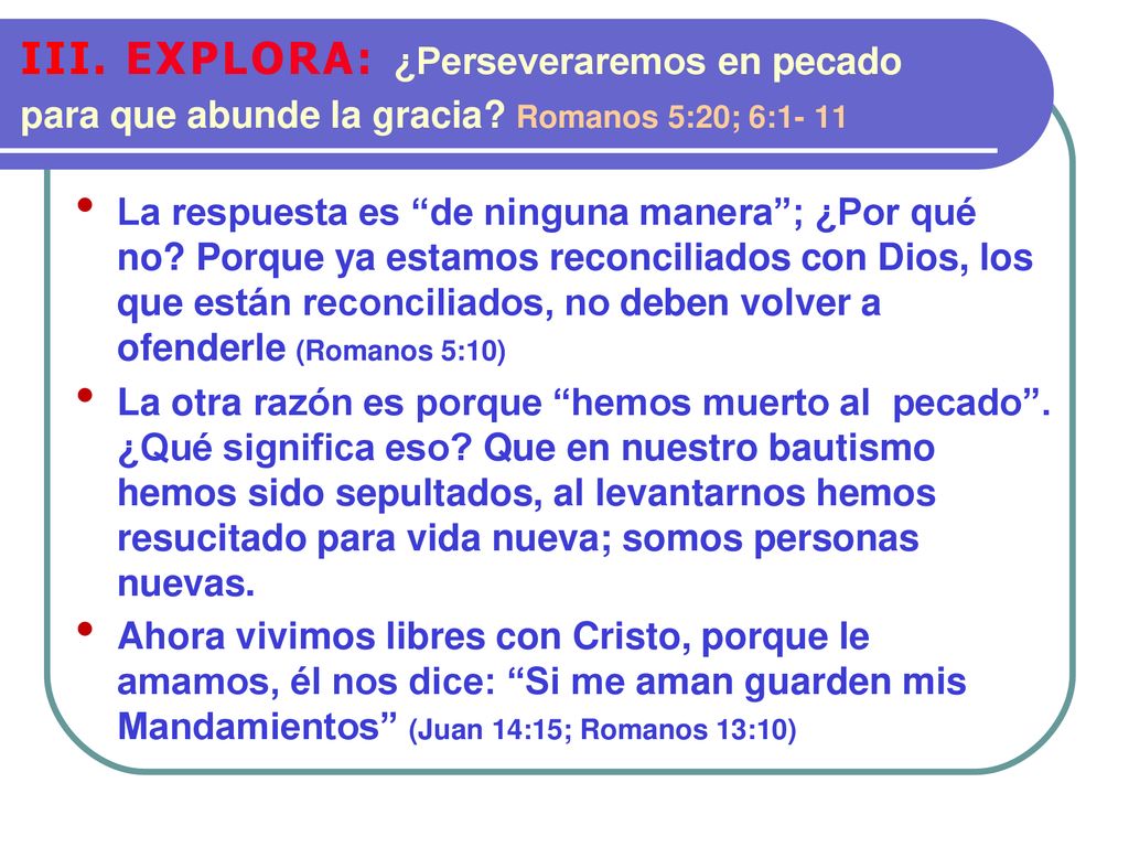 III. EXPLORA: ¿Perseveraremos en pecado para que abunde la gracia