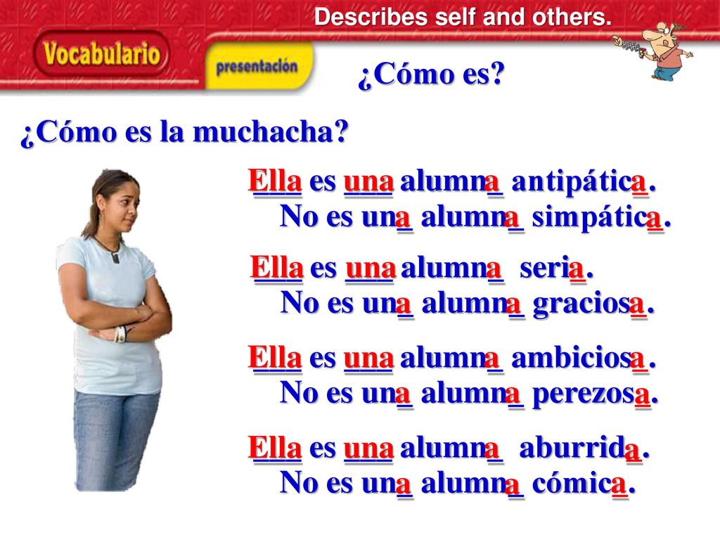 ___ es ___ alumn_ antipátic_. una a a No es un_ alumn_ simpátic_. a a