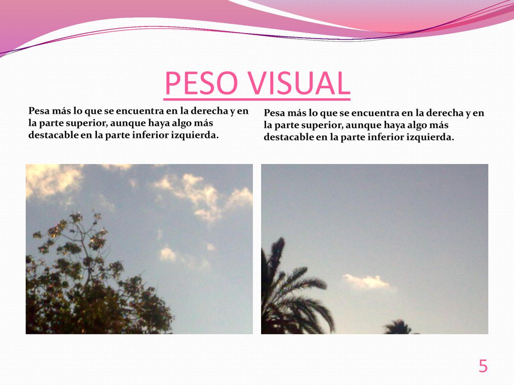 PESO VISUAL Pesa más lo que se encuentra en la derecha y en la parte superior, aunque haya algo más destacable en la parte inferior izquierda.