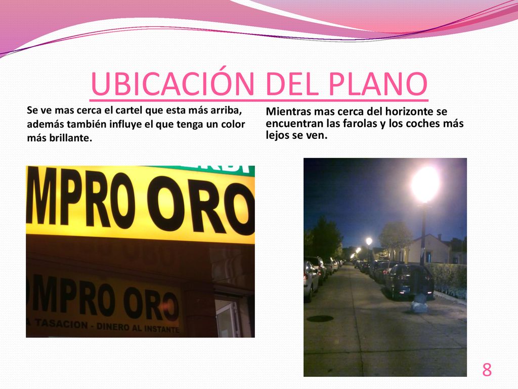 UBICACIÓN DEL PLANO Se ve mas cerca el cartel que esta más arriba, además también influye el que tenga un color más brillante.