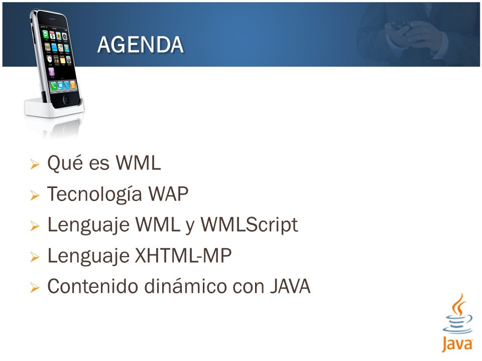 AGENDA Qué es WML Tecnología WAP Lenguaje WML y WMLScript