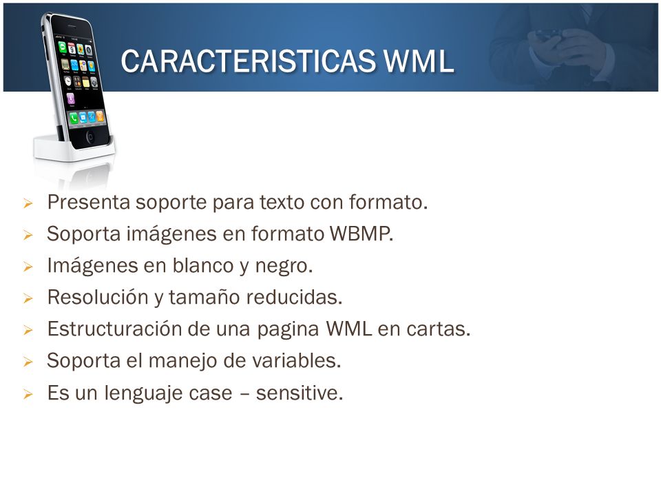 CARACTERISTICAS WML Presenta soporte para texto con formato.