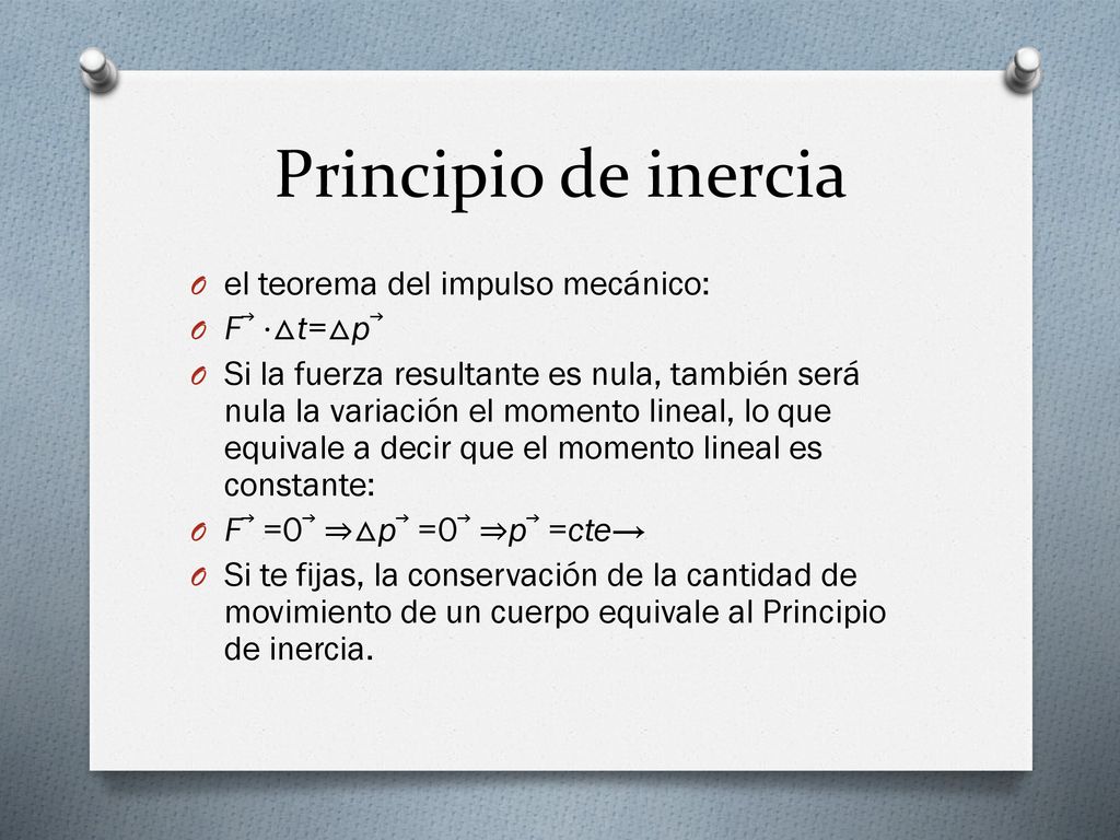 Principio de inercia el teorema del impulso mecánico: F⃗ ⋅△t=△p⃗