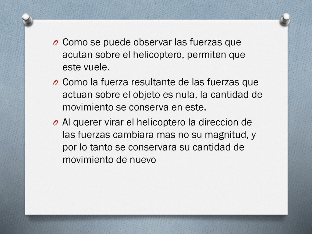 Como se puede observar las fuerzas que acutan sobre el helicoptero, permiten que este vuele.