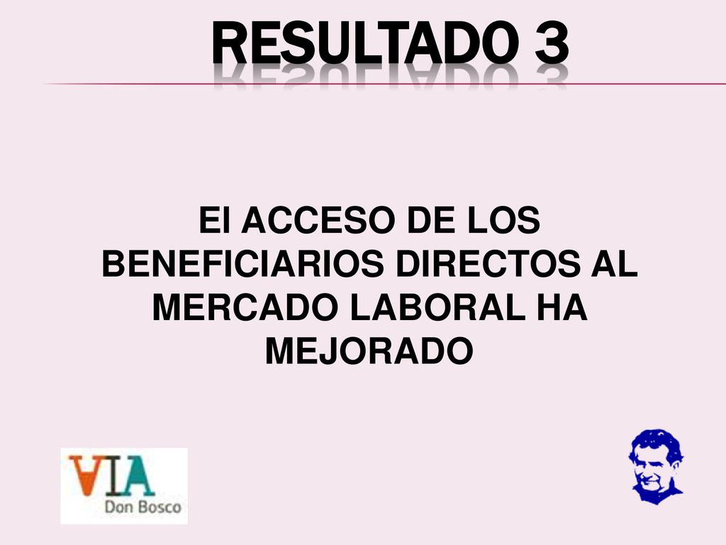El ACCESO DE LOS BENEFICIARIOS DIRECTOS AL MERCADO LABORAL HA MEJORADO