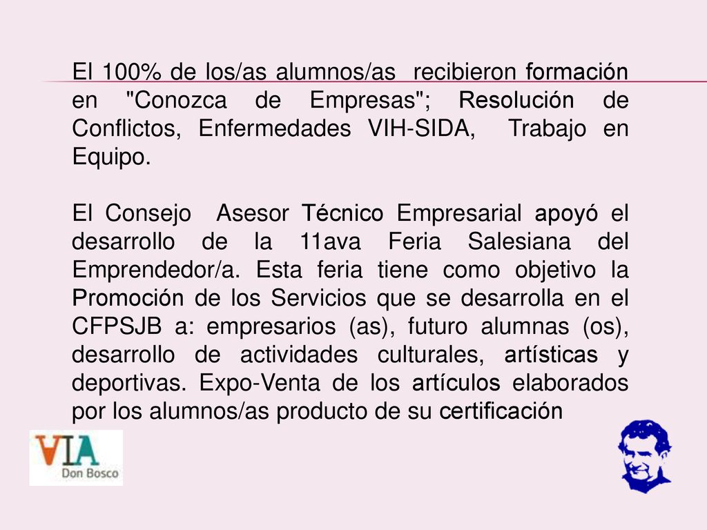 El 100% de los/as alumnos/as recibieron formación en Conozca de Empresas ; Resolución de Conflictos, Enfermedades VIH-SIDA, Trabajo en Equipo.