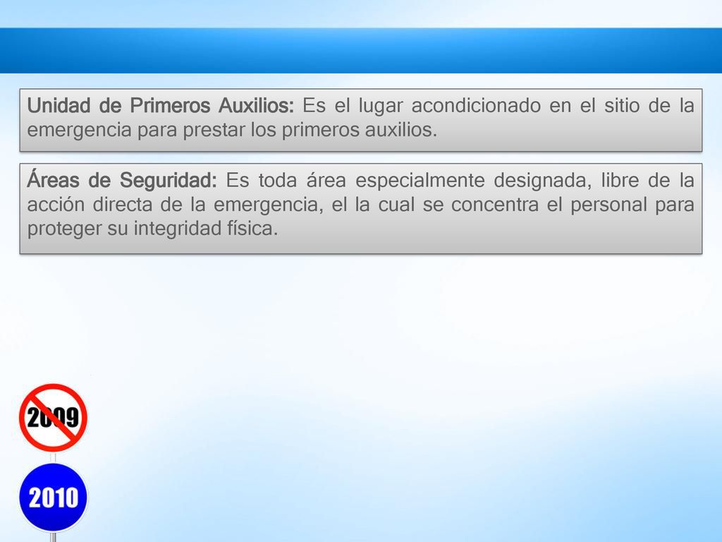 Unidad de Primeros Auxilios: Es el lugar acondicionado en el sitio de la emergencia para prestar los primeros auxilios.